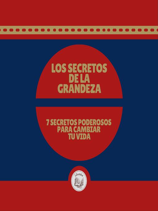 Title details for LOS SECRETOS DE LA GRANDEZA by LIBROTEKA - Available